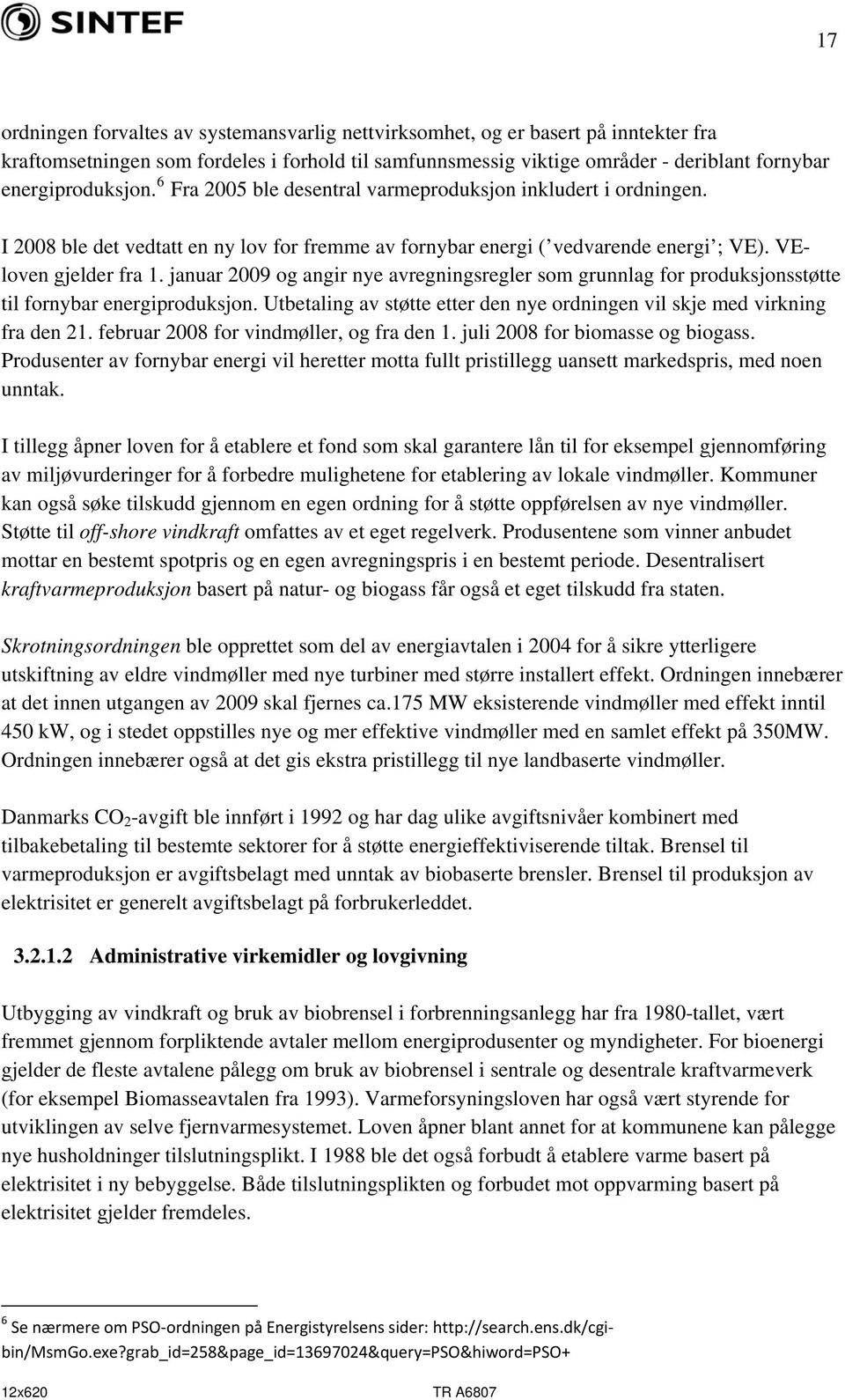 januar 2009 og angir nye avregningsregler som grunnlag for produksjonsstøtte til fornybar energiproduksjon. Utbetaling av støtte etter den nye ordningen vil skje med virkning fra den 21.