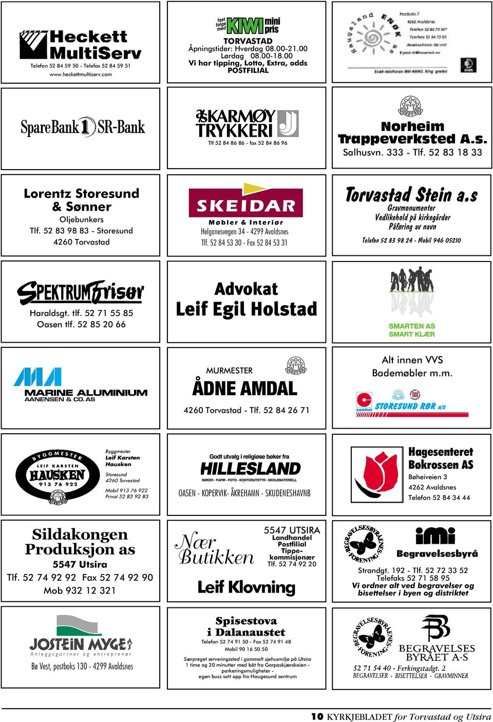 52 83 98 83 - Storesund 4260 Torvastad Helganesvegen 34-4299 Avaldsnes Tlf. 52 84 53 30 - Fax 52 84 53 31 Torvastad Stein a.