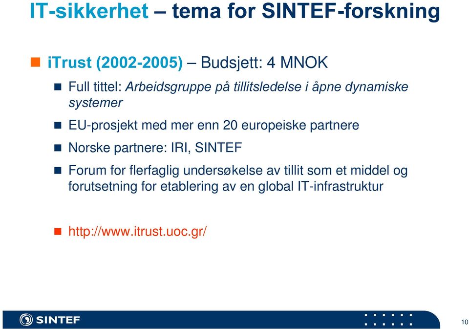europeiske partnere n Norske partnere: IRI, SINTEF n Forum for flerfaglig undersøkelse av