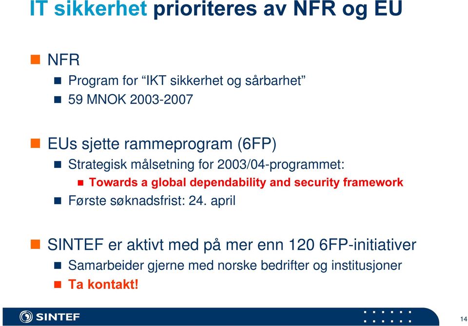 7RZDUGVDJOREDOGHSHQGDELOLW\DQGVHFXULW\IUDPHZRUN n Første søknadsfrist: 24.