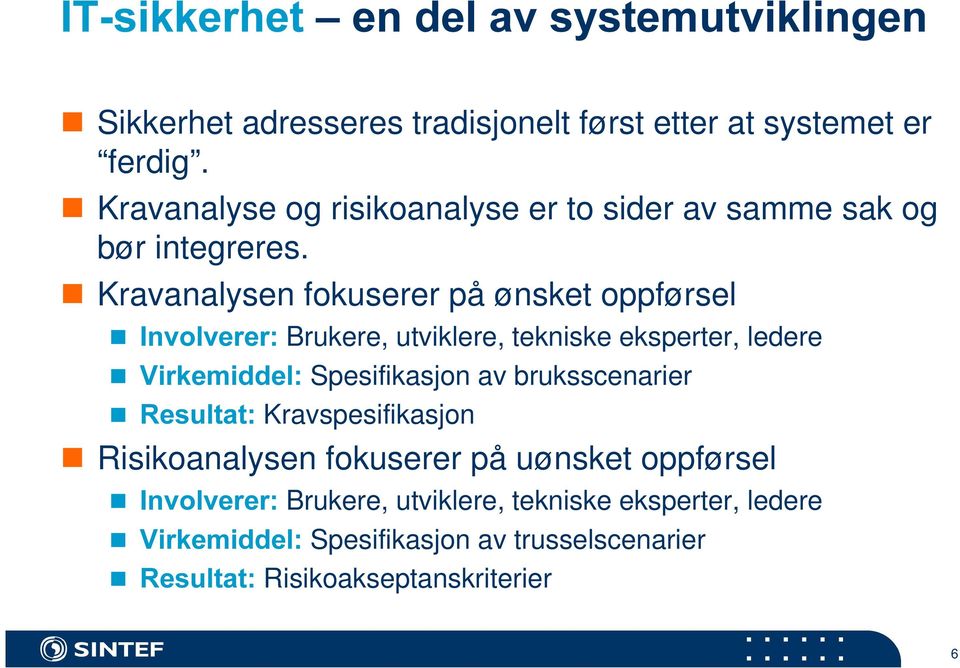 n Kravanalysen fokuserer på ønsket oppførsel n,qyroyhuhu Brukere, utviklere, tekniske eksperter, ledere n 9LUNHPLGGHO Spesifikasjon av