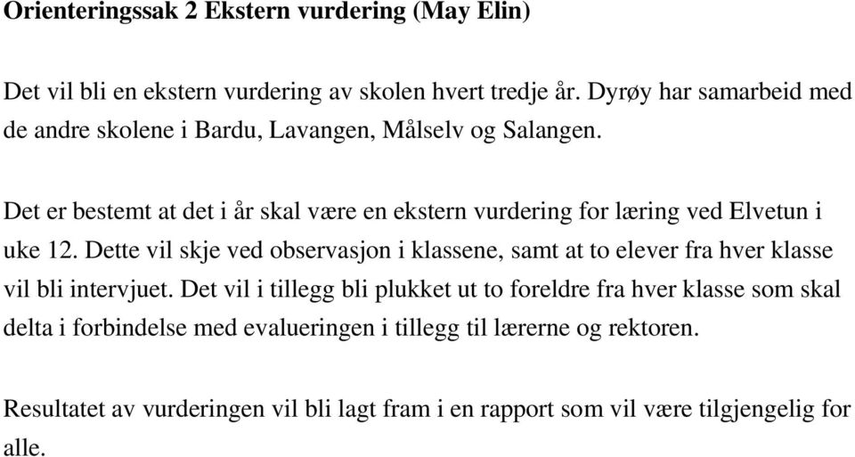 Det er bestemt at det i år skal være en ekstern vurdering for læring ved Elvetun i uke 12.