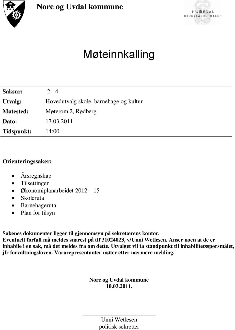 gjennomsyn på sekretærens kontor. Eventuelt forfall må meldes snarest på tlf 31024023, v/unni Wetlesen.