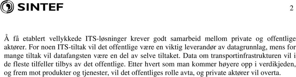 være en del av selve tiltaket. Data om transportinfrastrukturen vil i de fleste tilfeller tilbys av det offentlige.