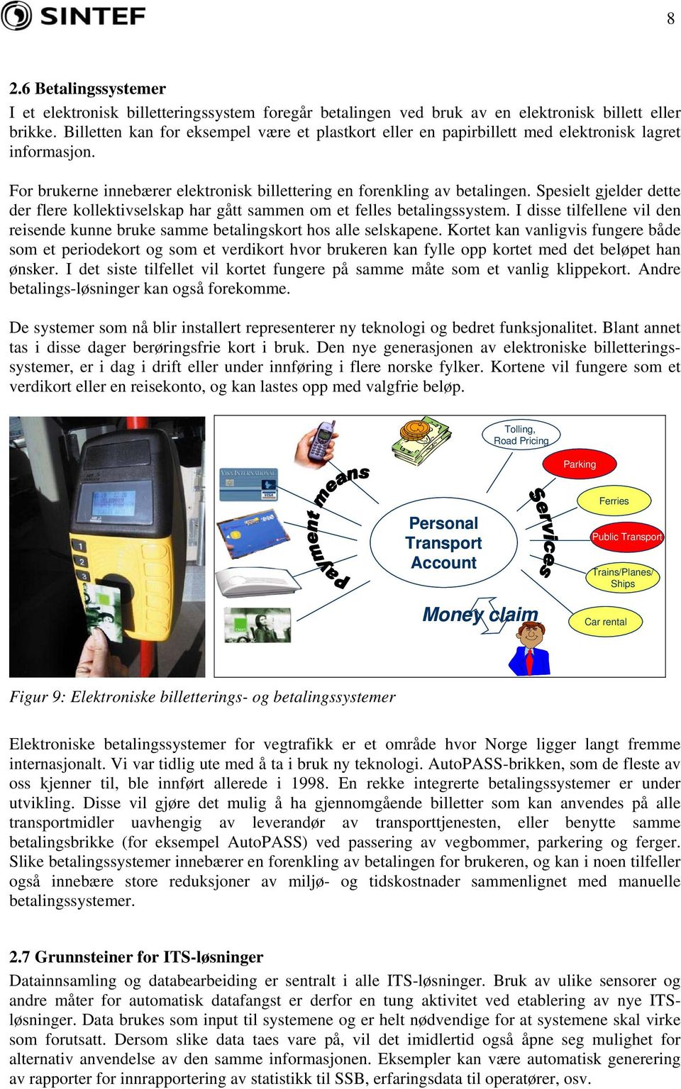 Spesielt gjelder dette der flere kollektivselskap har gått sammen om et felles betalingssystem. I disse tilfellene vil den reisende kunne bruke samme betalingskort hos alle selskapene.