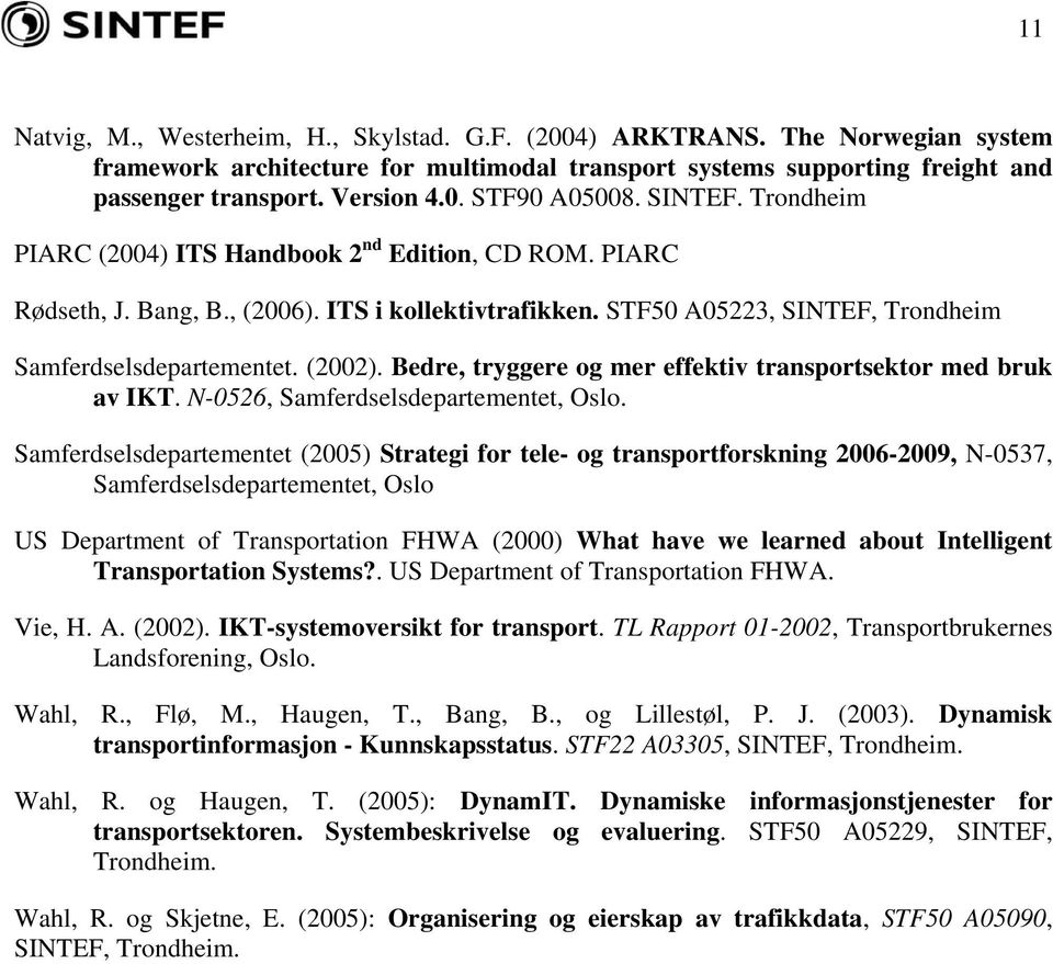 Bedre, tryggere og mer effektiv transportsektor med bruk av IKT. N-0526, Samferdselsdepartementet, Oslo.
