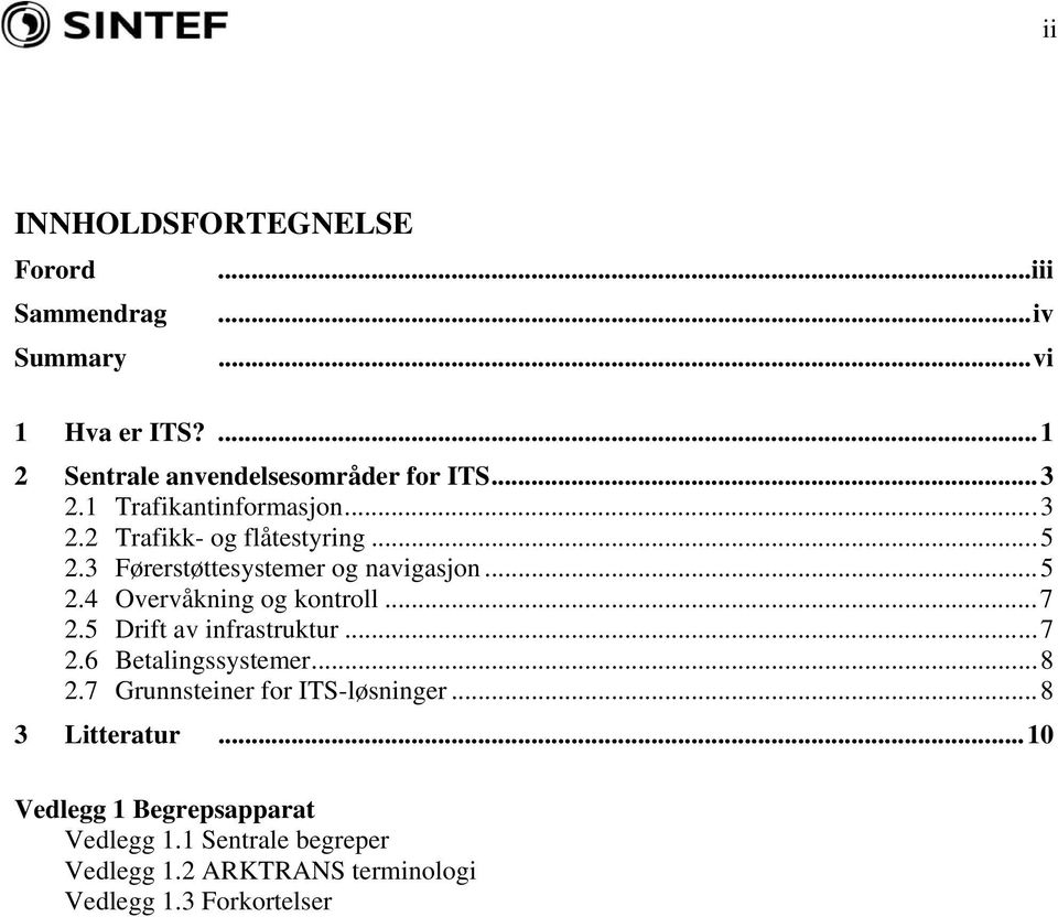 ..7 2.5 Drift av infrastruktur...7 2.6 Betalingssystemer...8 2.7 Grunnsteiner for ITS-løsninger...8 3 Litteratur.