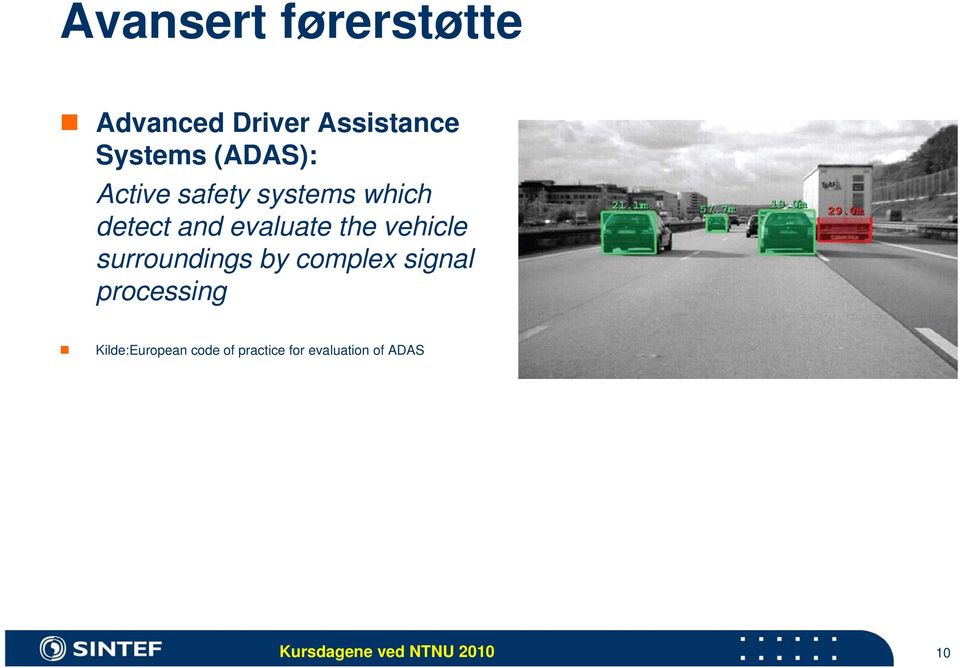 the vehicle surroundings by complex signal processing