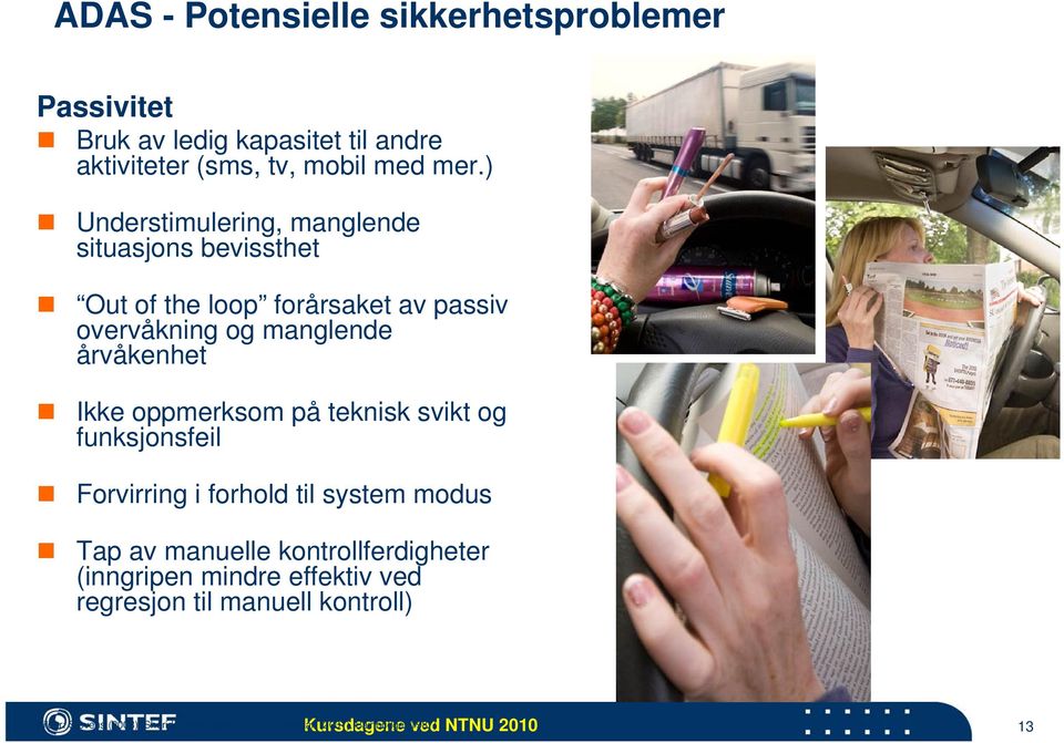 oppmerksom på teknisk svikt og funksjonsfeil Forvirring i forhold til system modus Tap av manuelle kontrollferdigheter (inngripen