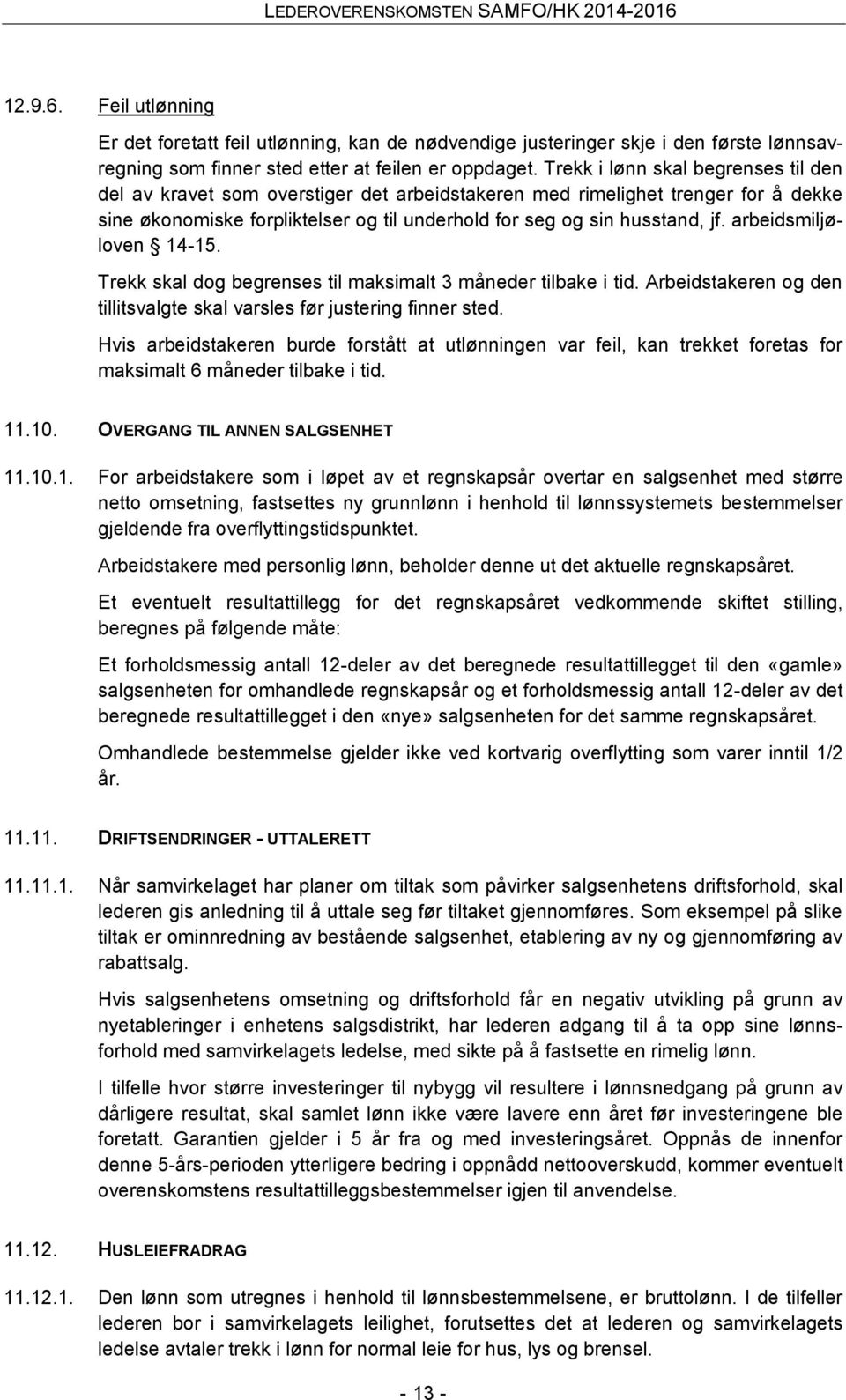 arbeidsmiljøloven 14-15. Trekk skal dog begrenses til maksimalt 3 måneder tilbake i tid. Arbeidstakeren og den tillitsvalgte skal varsles før justering finner sted.