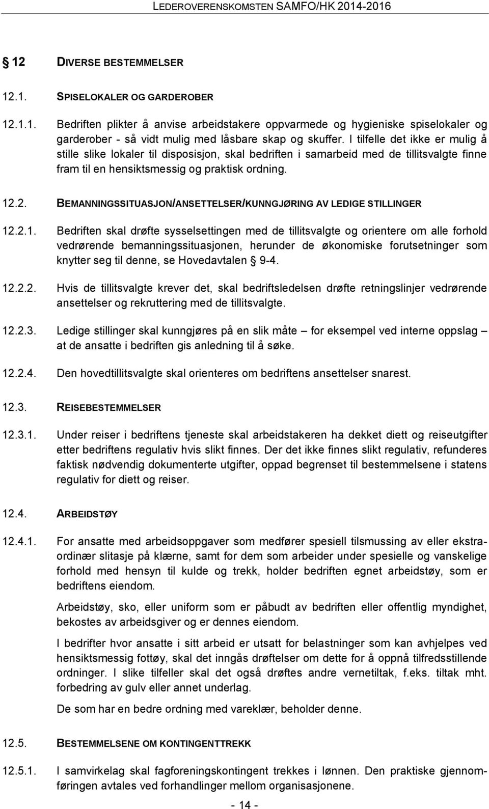 2. BEMANNINGSSITUASJON/ANSETTELSER/KUNNGJØRING AV LEDIGE STILLINGER 12