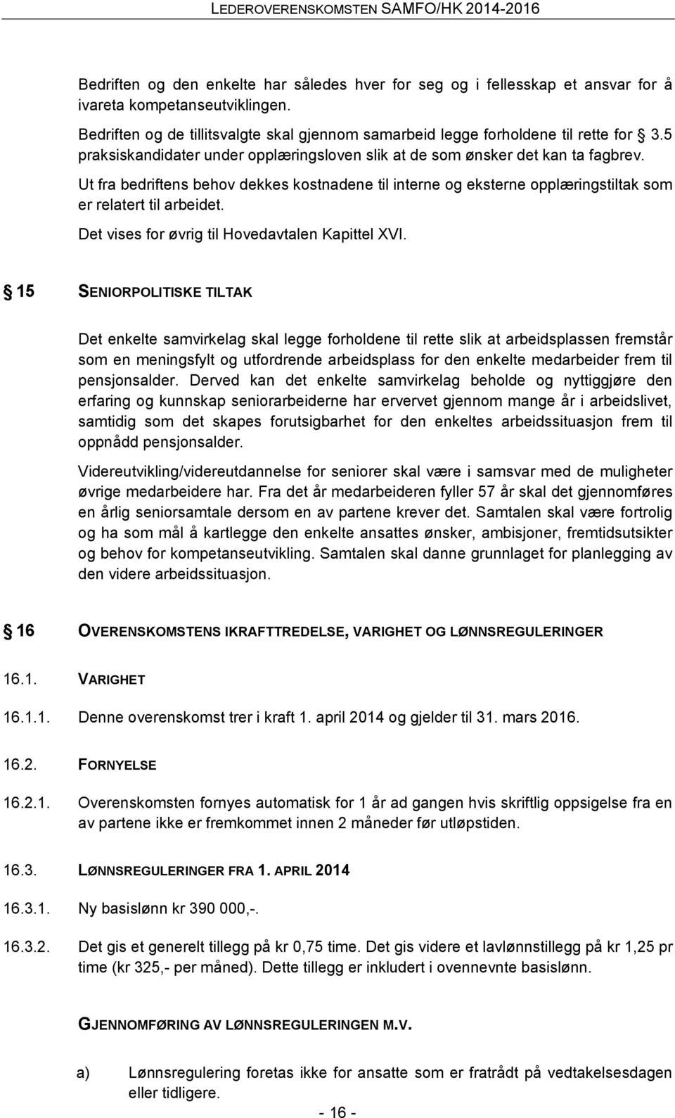 Det vises for øvrig til Hovedavtalen Kapittel XVI.