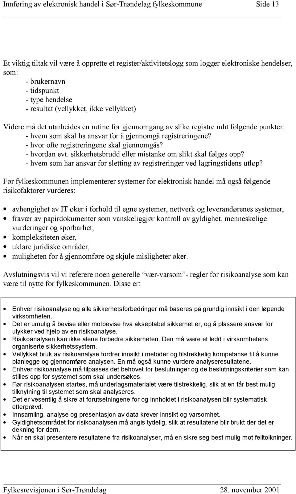 registreringene? - hvor ofte registreringene skal gjennomgås? - hvordan evt. sikkerhetsbrudd eller mistanke om slikt skal følges opp?