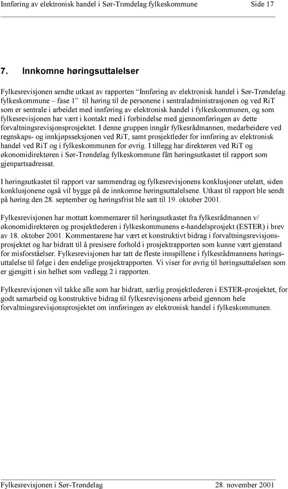 ved RiT som er sentrale i arbeidet med innføring av elektronisk handel i fylkeskommunen, og som fylkesrevisjonen har vært i kontakt med i forbindelse med gjennomføringen av dette