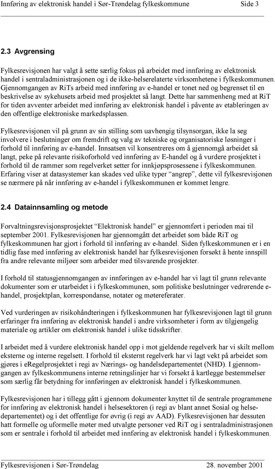 Gjennomgangen av RiTs arbeid med innføring av e-handel er tonet ned og begrenset til en beskrivelse av sykehusets arbeid med prosjektet så langt.