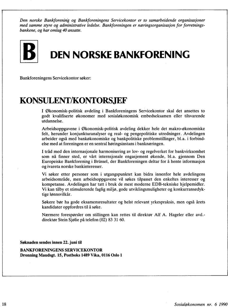 DEN NORSKE BANKFORENING Bankforeningens Servicekontor søker: KONSULENT/KONTORSJEF I økonomisk-politisk avdeling i Bankforeningens Servicekontor skal det ansettes to godt kvalifiserte økonomer med