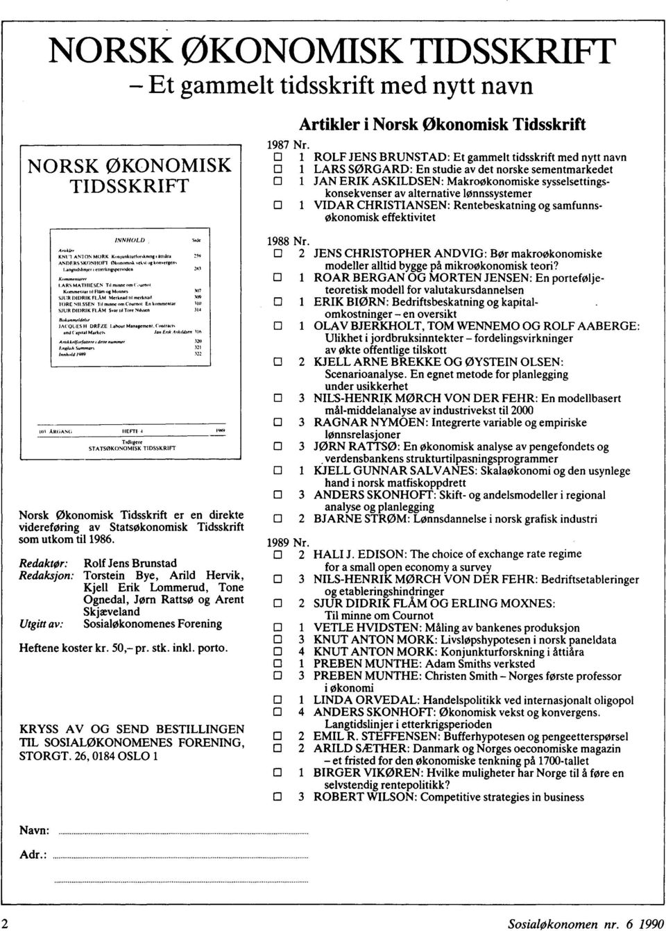 SSEN Tot monne ono Cournot En kommentar 110 SJUR DIDRIK FI.AM Svar tol Tore Nolssen 314 Bokanmeldelse JACQUES II DRF.ZE Labour Management. Contracts and Capital Markets lan Enk.