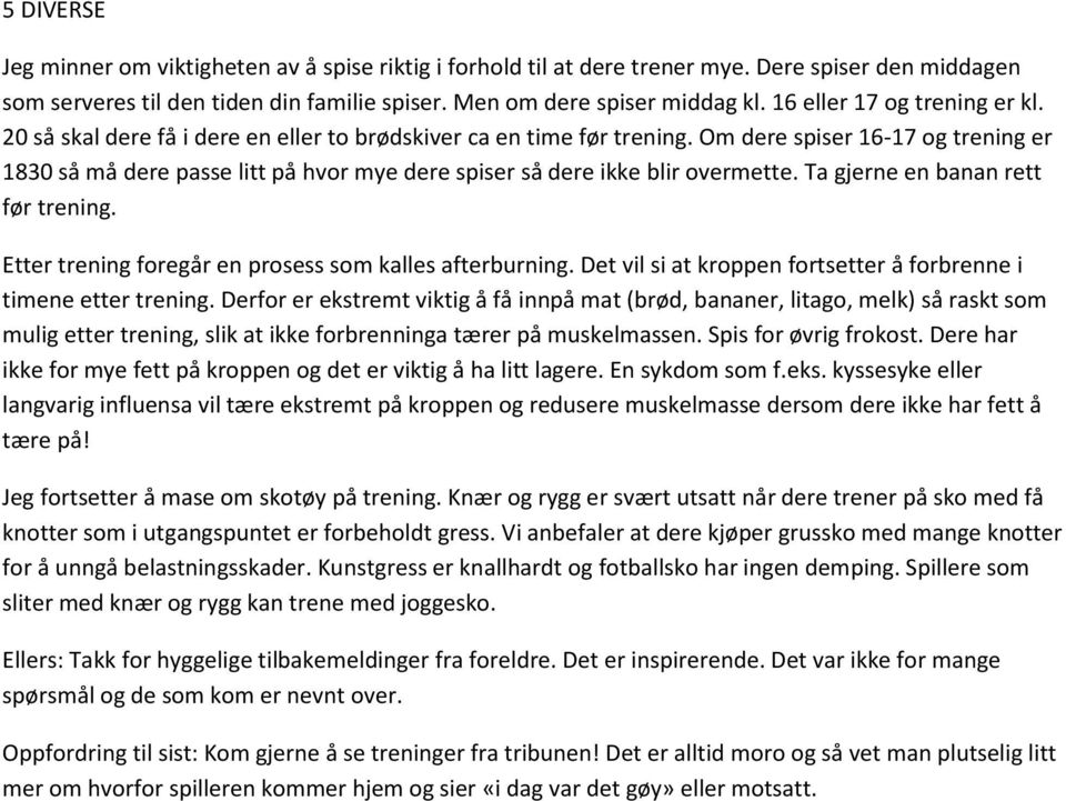 Om dere spiser 16-17 og trening er 1830 så må dere passe litt på hvor mye dere spiser så dere ikke blir overmette. Ta gjerne en banan rett før trening.