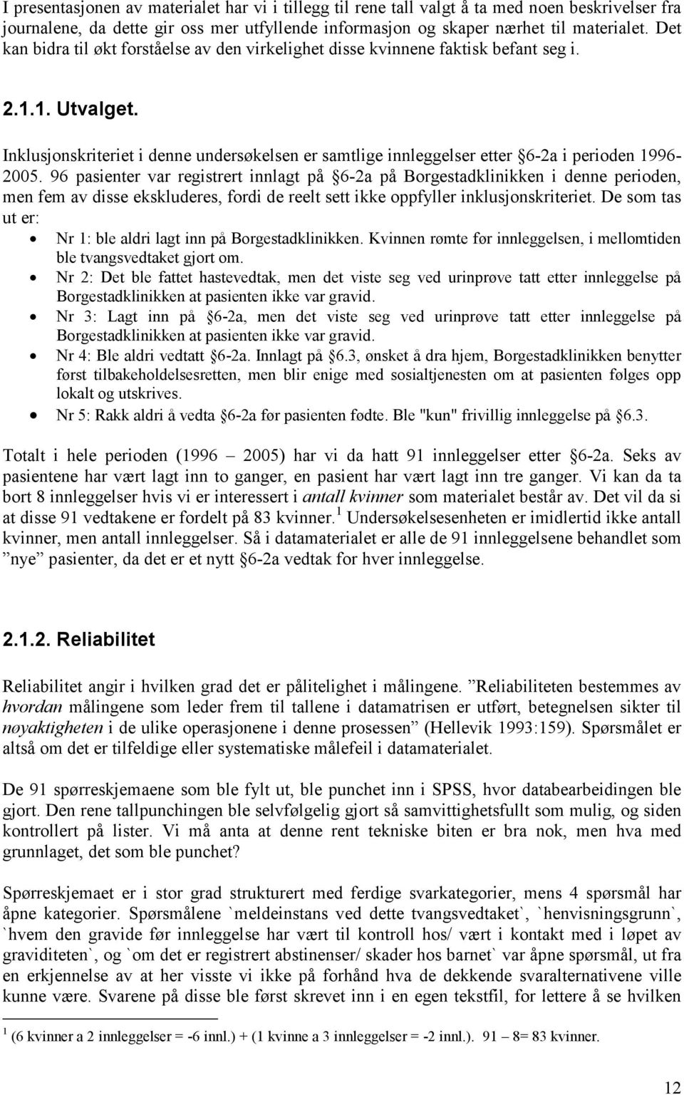 Inklusjonskriteriet i denne undersøkelsen er samtlige innleggelser etter 6-2a i perioden 1996-2005.