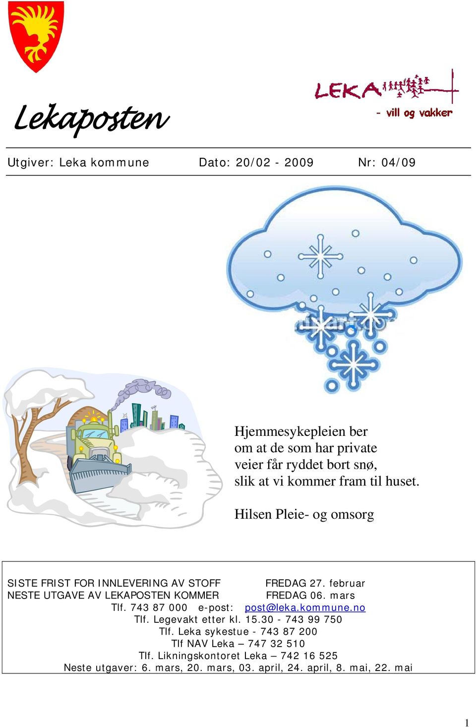 februar NESTE UTGAVE AV LEKAPOSTEN KOMMER FREDAG 06. mars Tlf. 743 87 000 e-post: post@leka.kommune.no Tlf. Legevakt etter kl. 15.