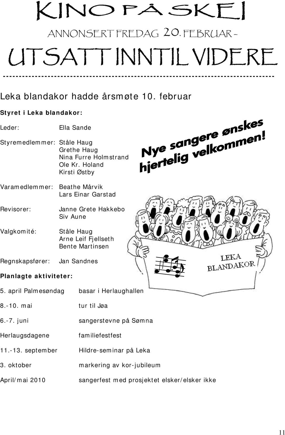 Holand Kirsti Østby Varamedlemmer: Beathe Mårvik Lars Einar Garstad Revisorer: Valgkomité: Regnskapsfører: Janne Grete Hakkebo Siv Aune Ståle Haug Arne Leif Fjellseth Bente Martinsen Jan Sandnes