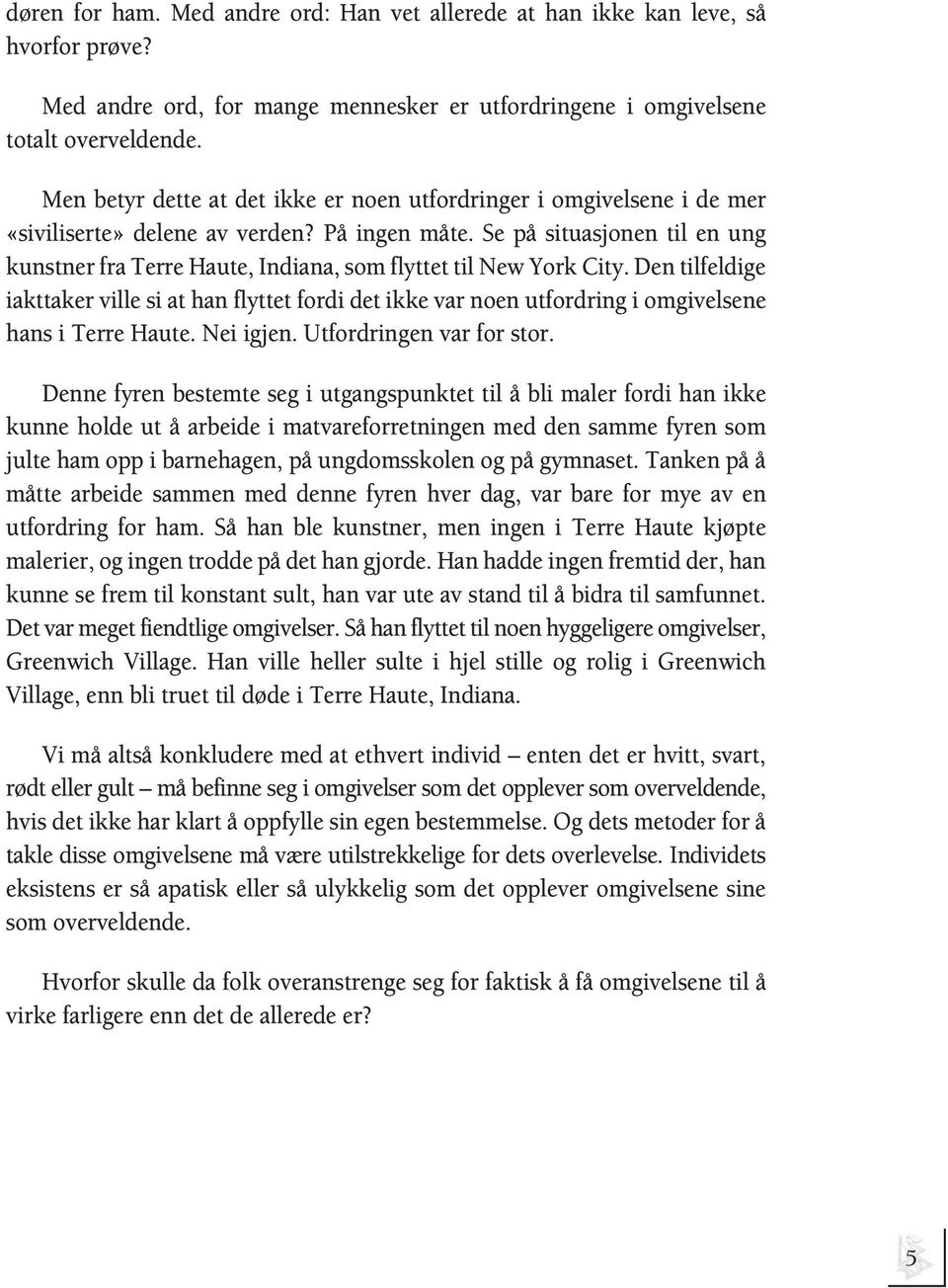 Se på situasjonen til en ung kunstner fra Terre Haute, Indiana, som flyttet til New York City.