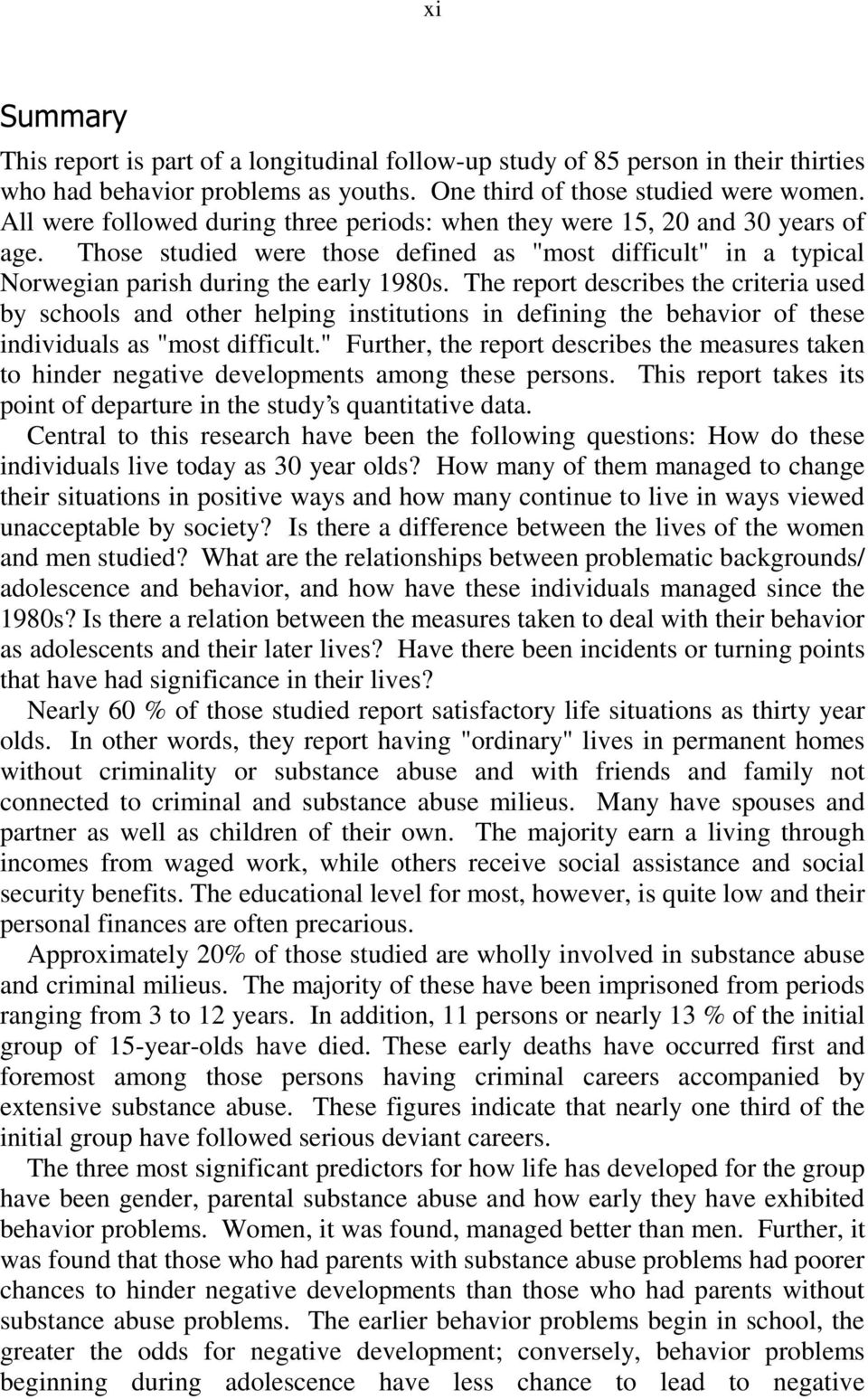 The report describes the criteria used by schools and other helping institutions in defining the behavior of these individuals as "most difficult.