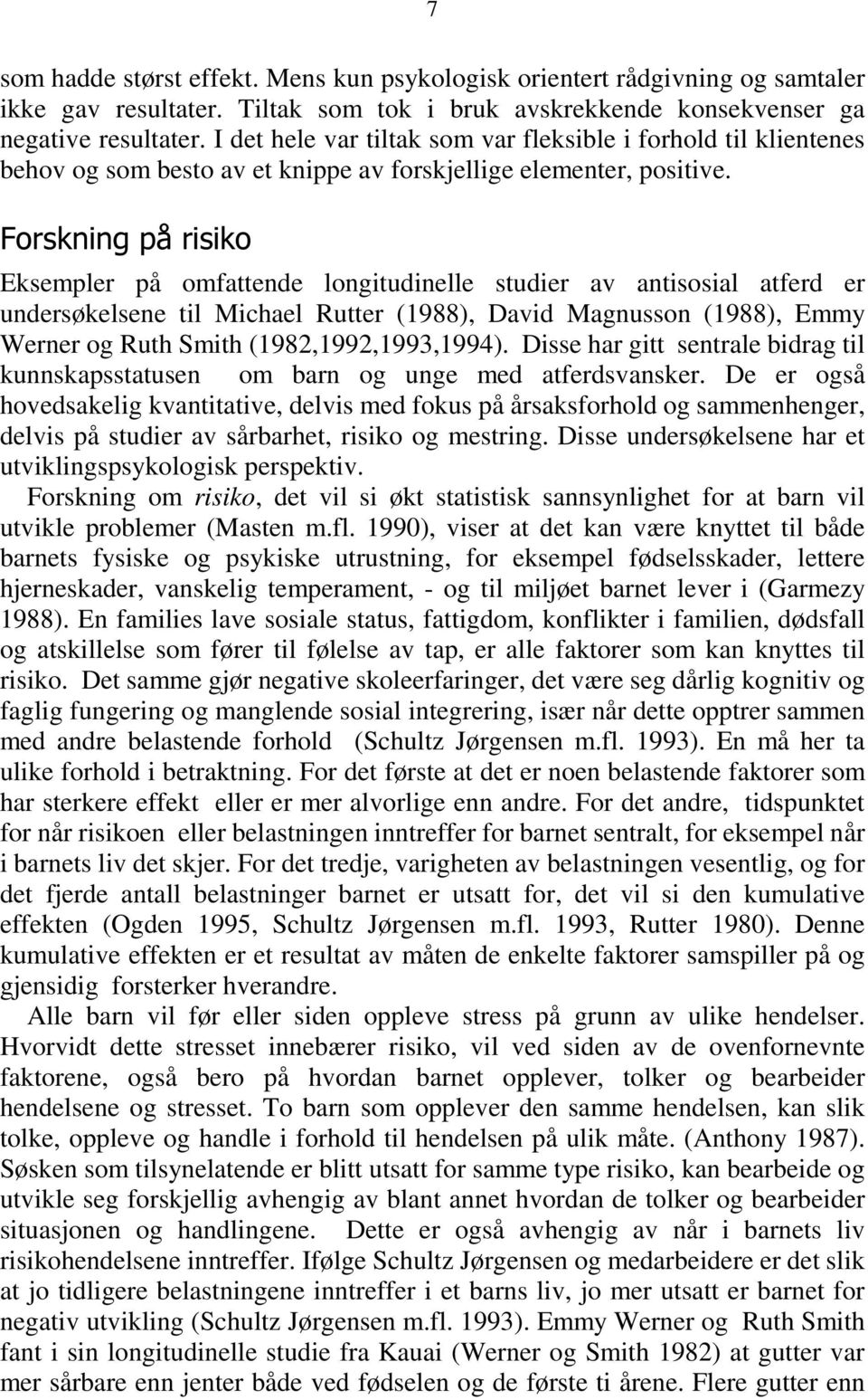 )RUVNQLQJSnULVLNR Eksempler på omfattende longitudinelle studier av antisosial atferd er undersøkelsene til Michael Rutter (1988), David Magnusson (1988), Emmy Werner og Ruth Smith