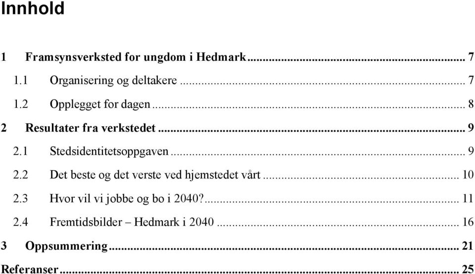 .. 10 2.3 Hvor vil vi jobbe og bo i 2040?... 11 2.4 Fremtidsbilder Hedmark i 2040.