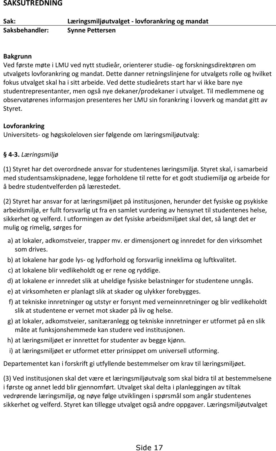 Ved dette studieårets start har vi ikke bare nye studentrepresentanter, men også nye dekaner/prodekaner i utvalget.