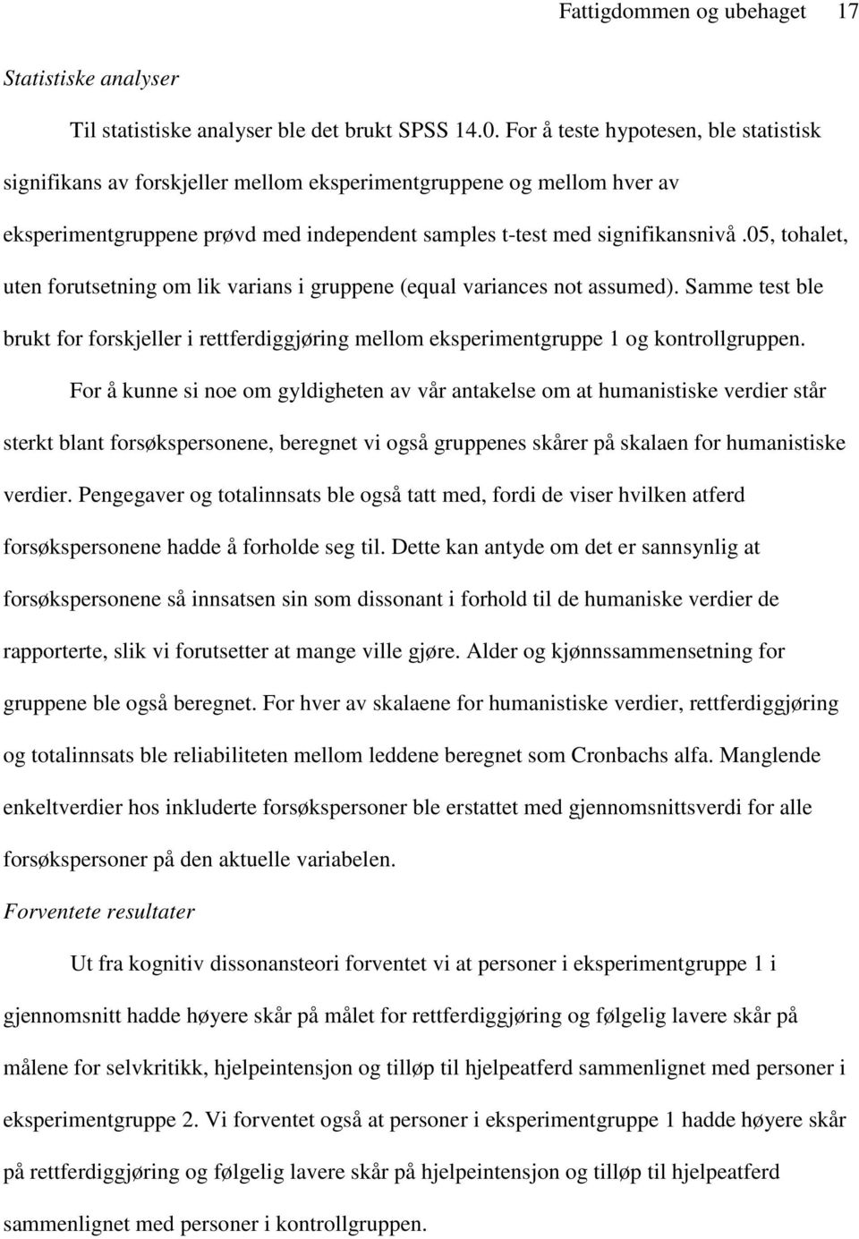 05, tohalet, uten forutsetning om lik varians i gruppene (equal variances not assumed). Samme test ble brukt for forskjeller i rettferdiggjøring mellom eksperimentgruppe 1 og kontrollgruppen.