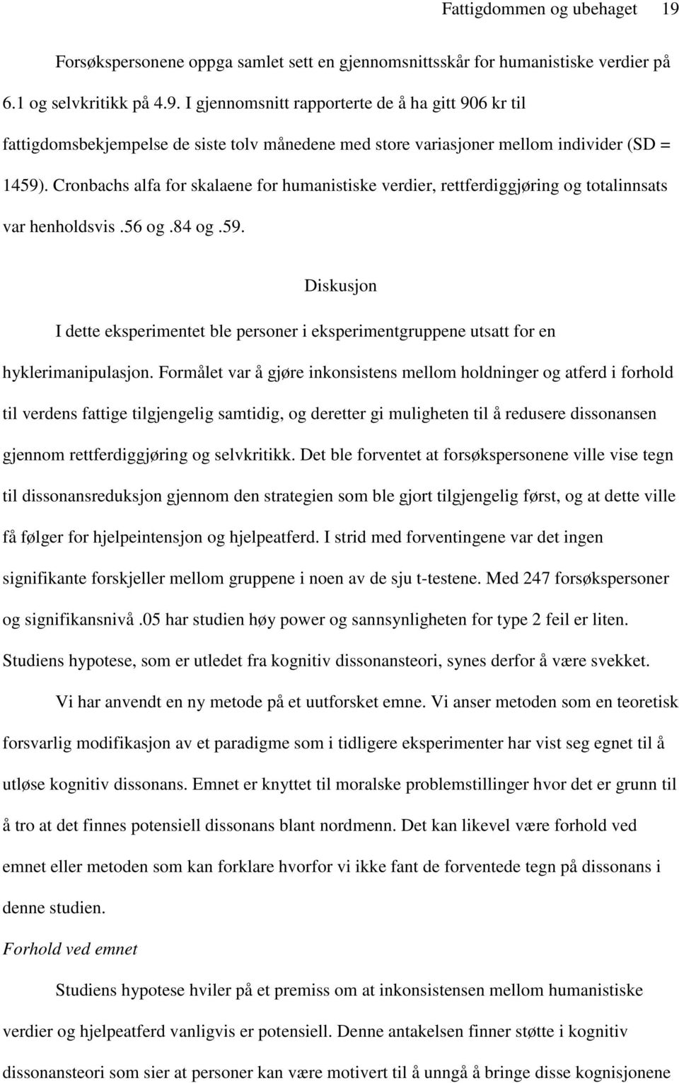 Diskusjon I dette eksperimentet ble personer i eksperimentgruppene utsatt for en hyklerimanipulasjon.