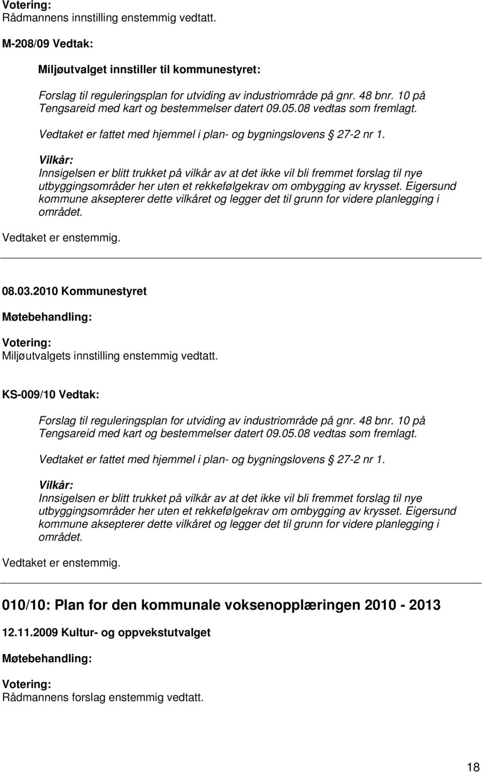 Vilkår: Innsigelsen er blitt trukket på vilkår av at det ikke vil bli fremmet forslag til nye utbyggingsområder her uten et rekkefølgekrav om ombygging av krysset.