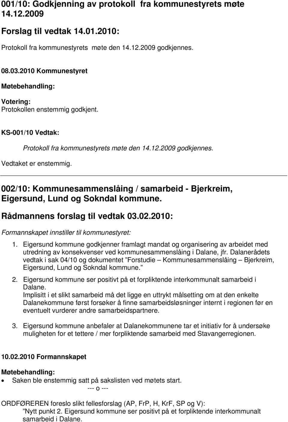 002/10: Kommunesammenslåing / samarbeid - Bjerkreim, Eigersund, Lund og Sokndal kommune. Rådmannens forslag til vedtak 03.02.2010: Formannskapet innstiller til kommunestyret: 1.