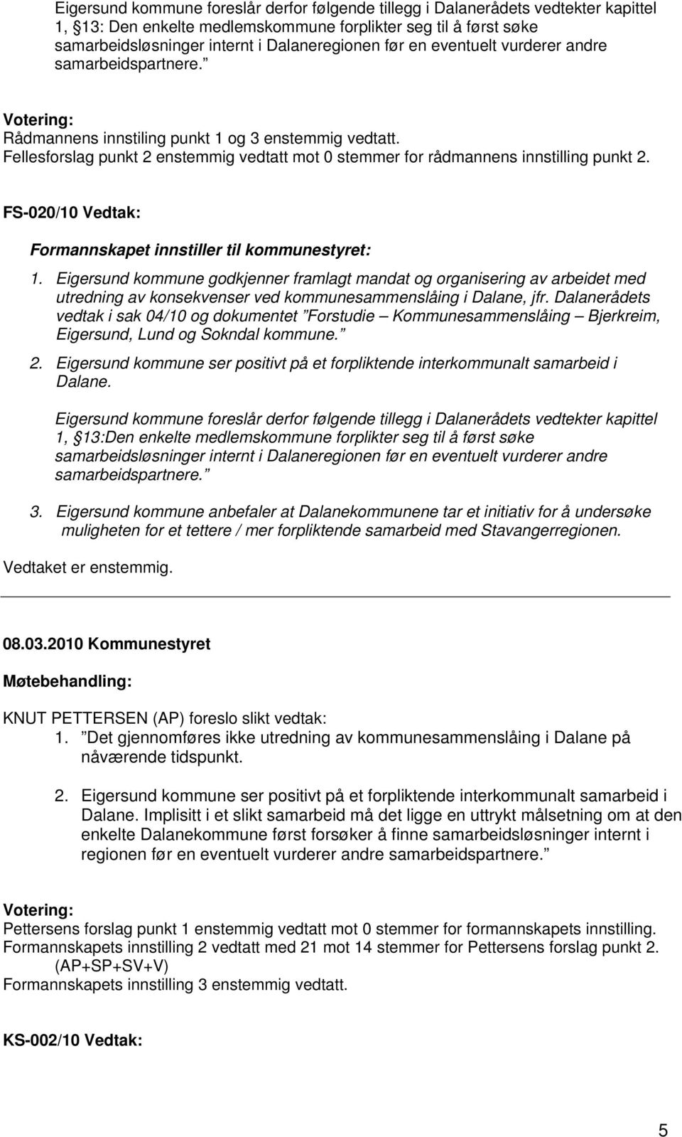 FS-020/10 Vedtak: Formannskapet innstiller til kommunestyret: 1.