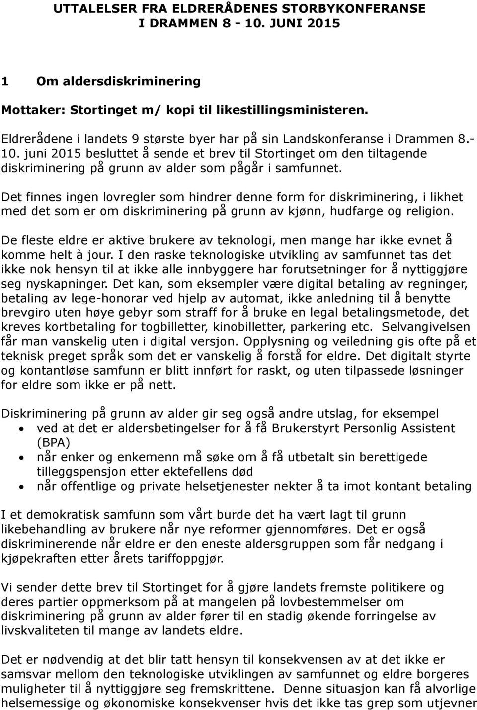 juni 2015 besluttet å sende et brev til Stortinget om den tiltagende diskriminering på grunn av alder som pågår i samfunnet.