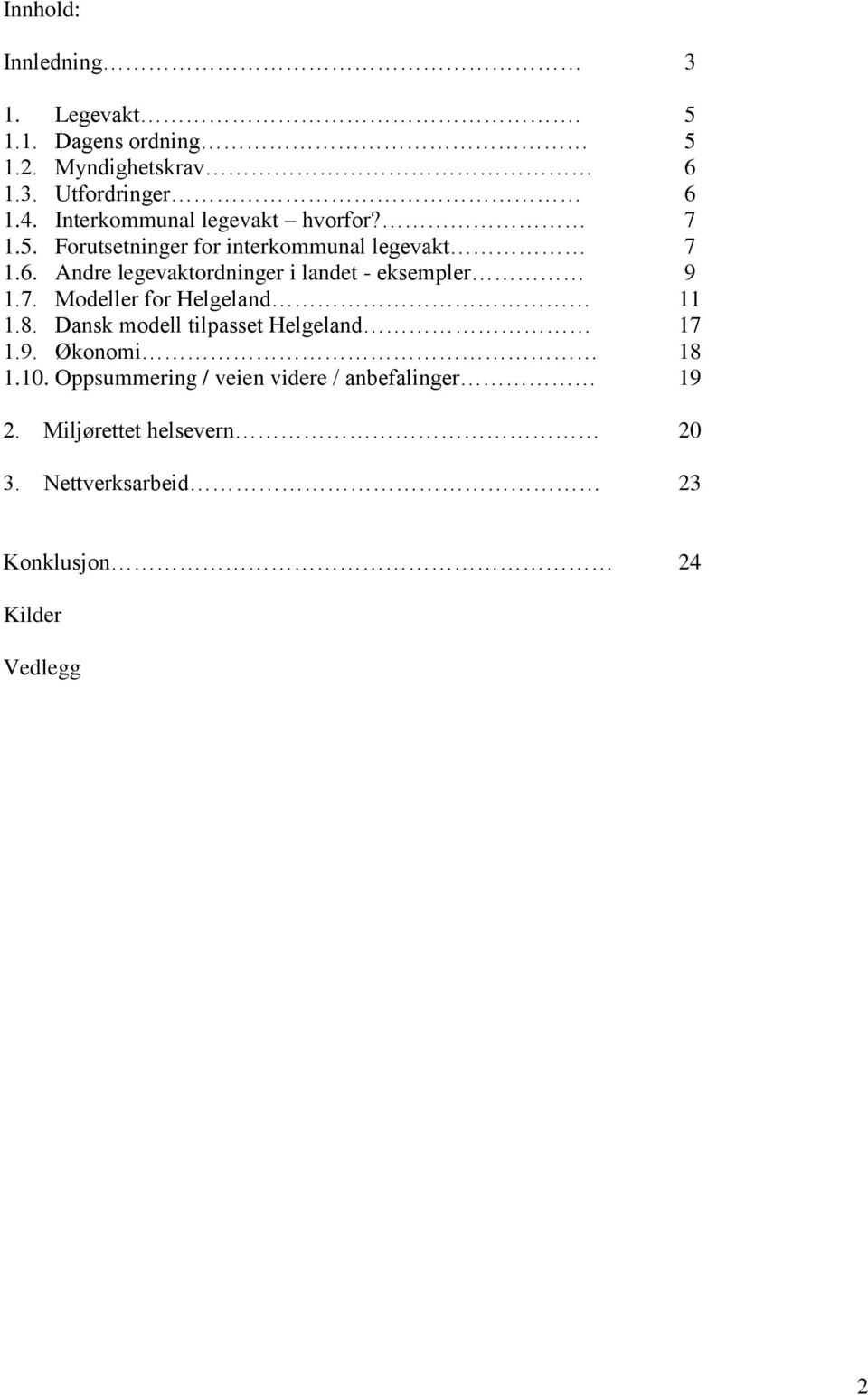 Andre legevaktordninger i landet - eksempler 9 1.7. Modeller for Helgeland 11 1.8.