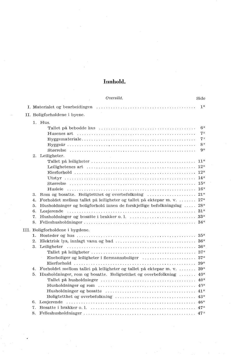 Forholdet mellom tallet på leiligheter og tallet på ektepar m. v. 7*. Husholdninger og boligforhold innen de forskjellige befolkningslag 8*. Losjerende * 7. Husholdninger og bosatte i brakker o. * 8.