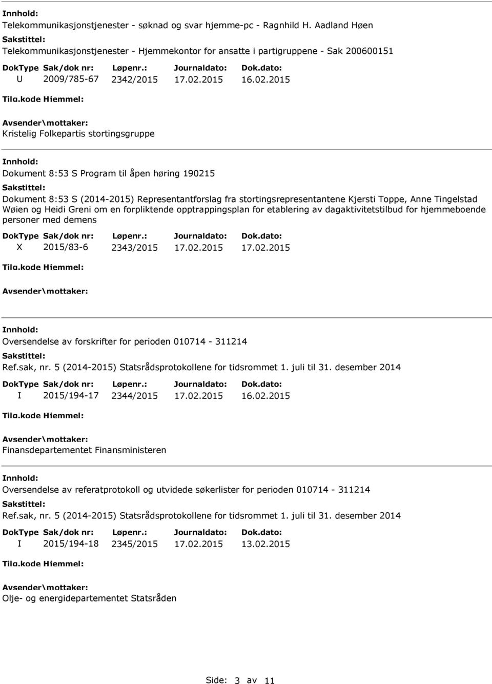 190215 Dokument 8:53 S (2014-2015) Representantforslag fra stortingsrepresentantene Kjersti Toppe, Anne Tingelstad Wøien og Heidi Greni om en forpliktende opptrappingsplan for etablering av