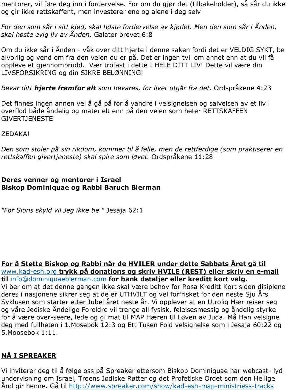 Galater brevet 6:8 Om du ikke sår i Ånden - våk over ditt hjerte i denne saken fordi det er VELDIG SYKT, be alvorlig og vend om fra den veien du er på.