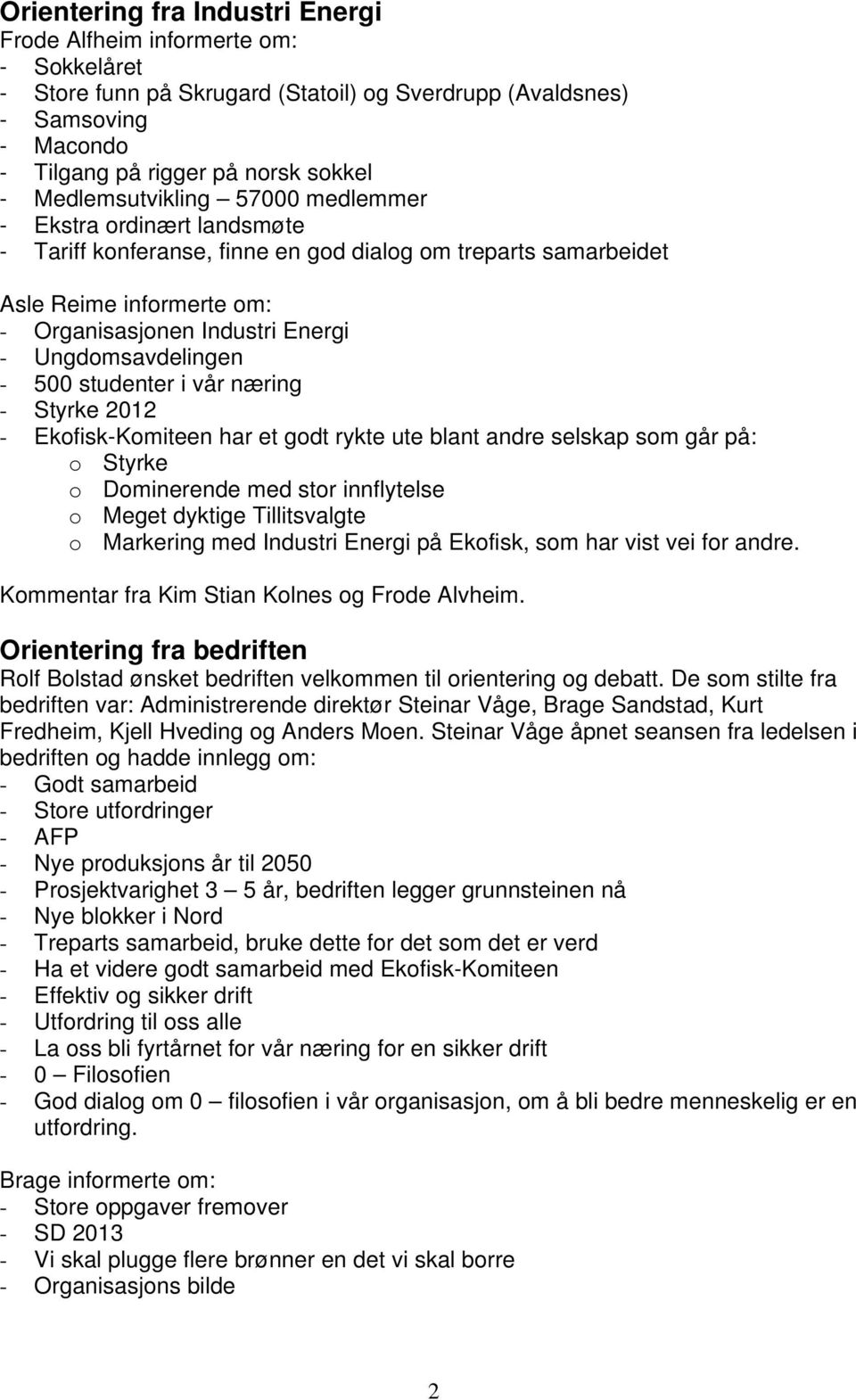 Ungdomsavdelingen - 500 studenter i vår næring - Styrke 2012 - Ekofisk-Komiteen har et godt rykte ute blant andre selskap som går på: o Styrke o Dominerende med stor innflytelse o Meget dyktige