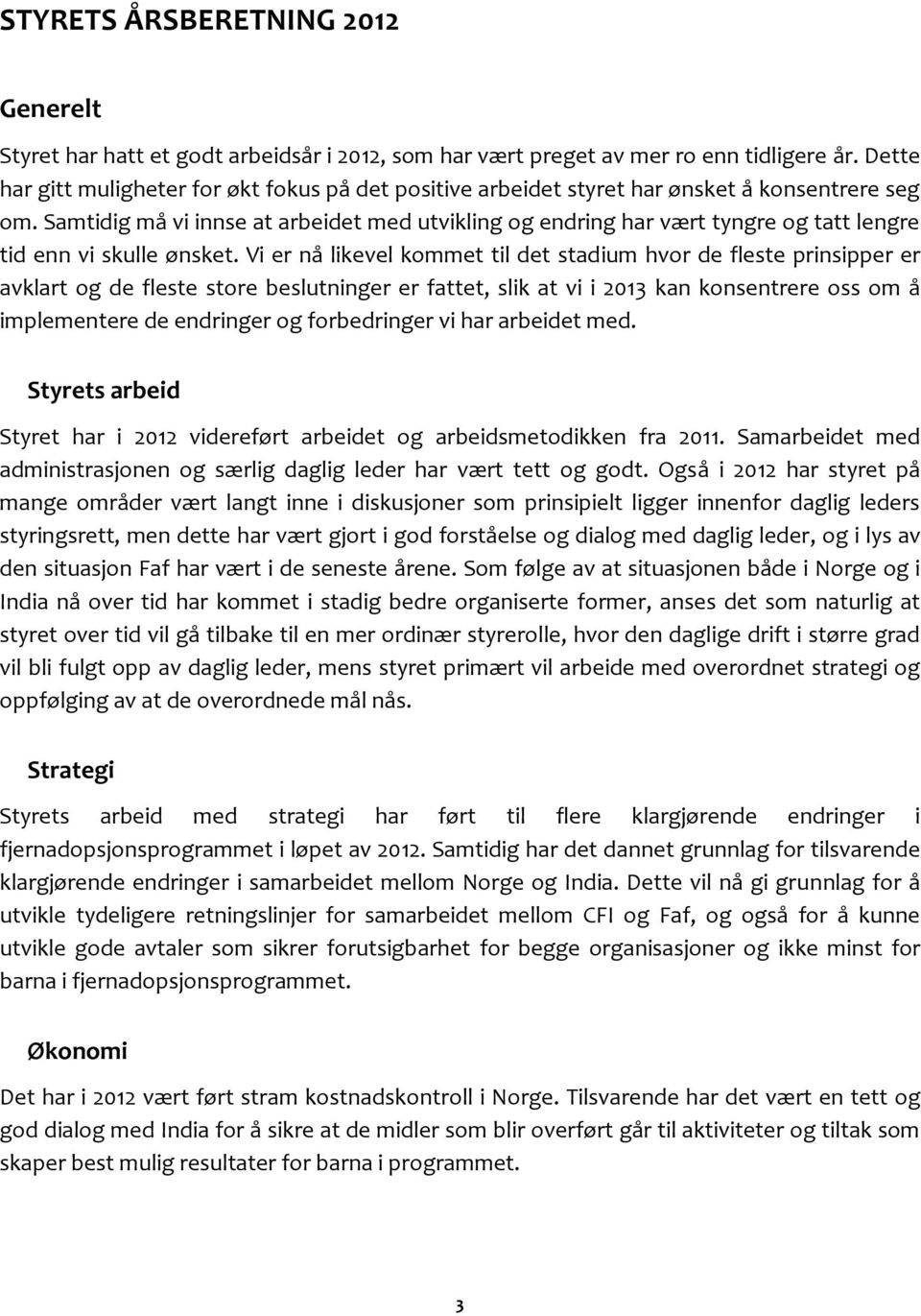 Samtidig må vi innse at arbeidet med utvikling og endring har vært tyngre og tatt lengre tid enn vi skulle ønsket.