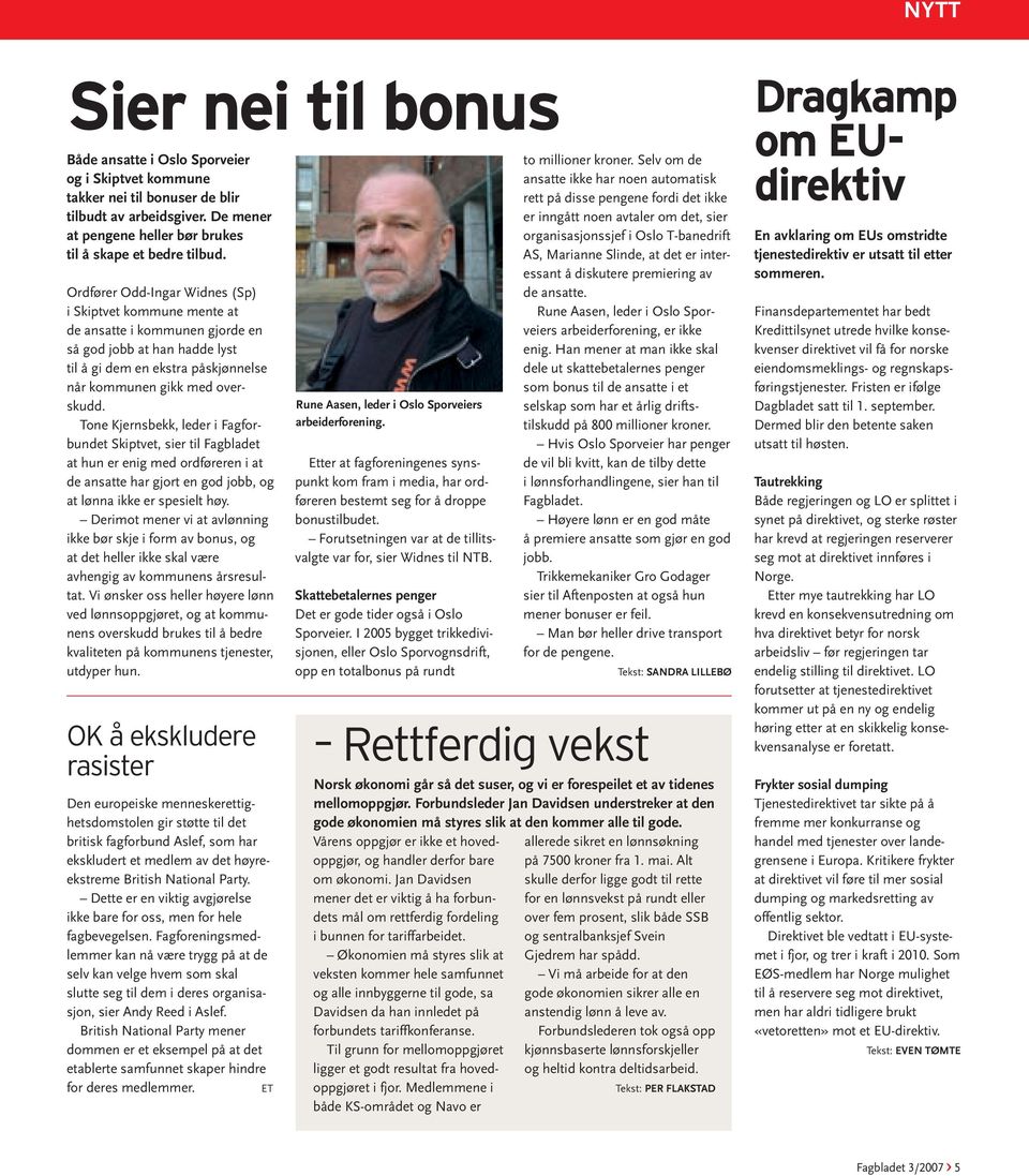 Tone Kjernsbekk, leder i Fagforbundet Skiptvet, sier til Fagbladet at hun er enig med ordføreren i at de ansatte har gjort en god jobb, og at lønna ikke er spesielt høy.