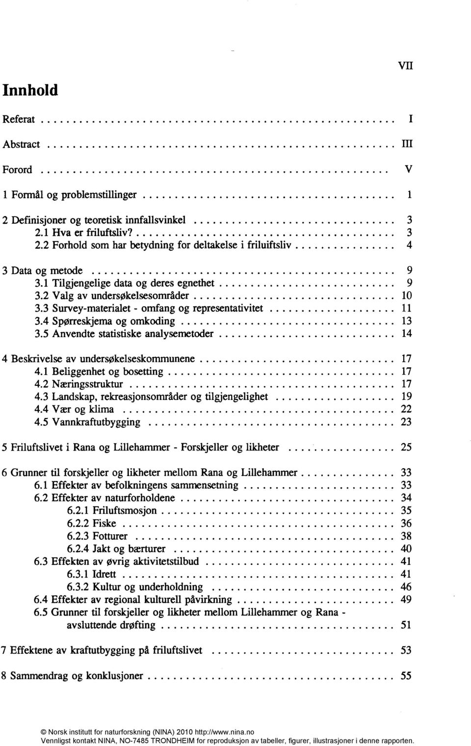 3 Survey-materialet - omfang og representativitet 11 3.4 Spørreskjema og omkoding 13 3.5 Anvendte statistiske analysemetoder 14 4 Beskrivelse av undersøkelseskommunene 17 4.