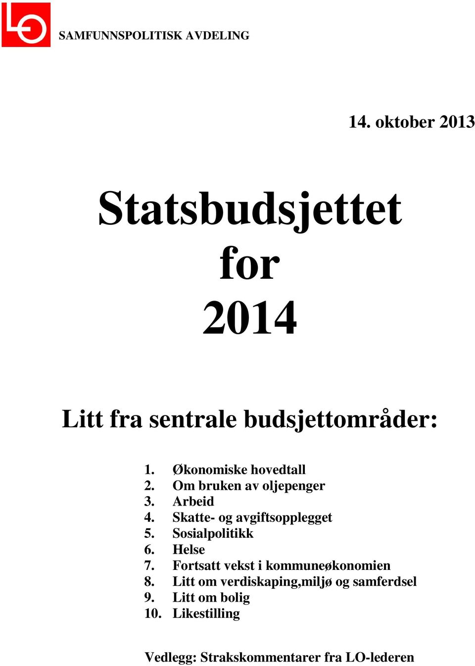 Økonomiske hovedtall 2. Om bruken av oljepenger 3. Arbeid 4. Skatte- og avgiftsopplegget 5.