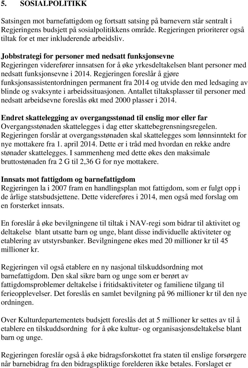 Jobbstrategi for personer med nedsatt funksjonsevne Regjeringen viderefører innsatsen for å øke yrkesdeltakelsen blant personer med nedsatt funksjonsevne i 2014.