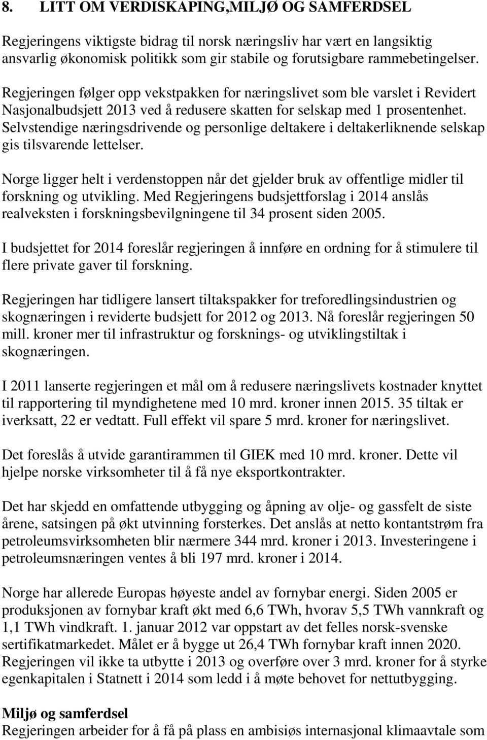 Selvstendige næringsdrivende og personlige deltakere i deltakerliknende selskap gis tilsvarende lettelser.