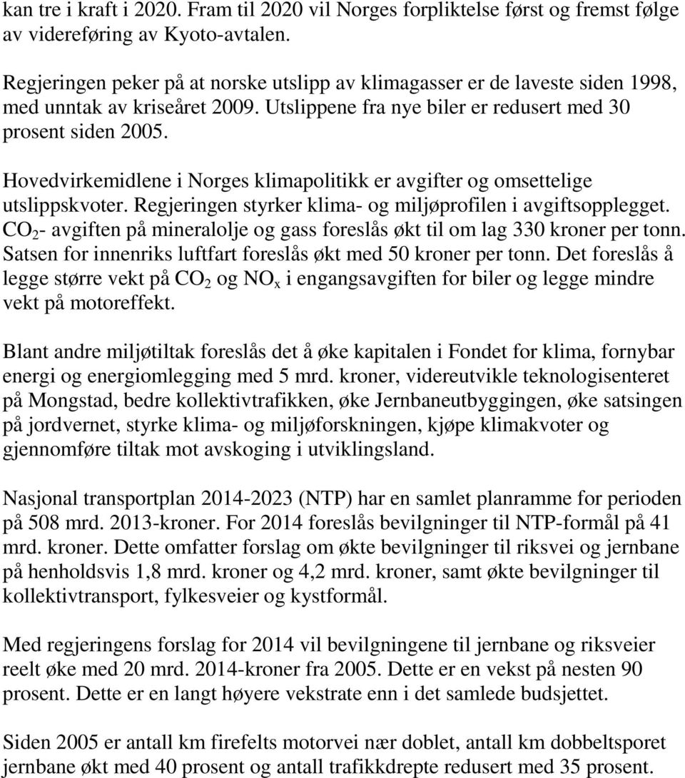 Hovedvirkemidlene i Norges klimapolitikk er avgifter og omsettelige utslippskvoter. Regjeringen styrker klima- og miljøprofilen i avgiftsopplegget.