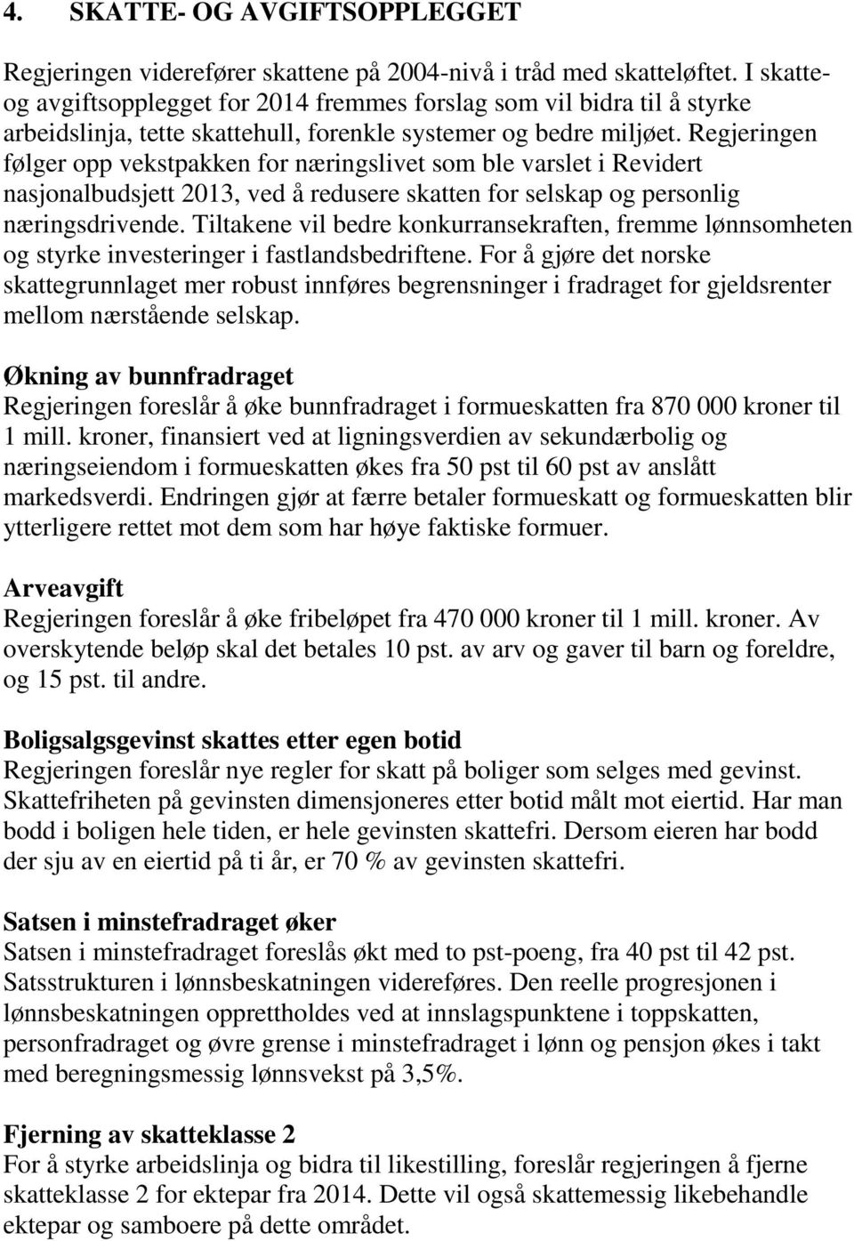 Regjeringen følger opp vekstpakken for næringslivet som ble varslet i Revidert nasjonalbudsjett 2013, ved å redusere skatten for selskap og personlig næringsdrivende.