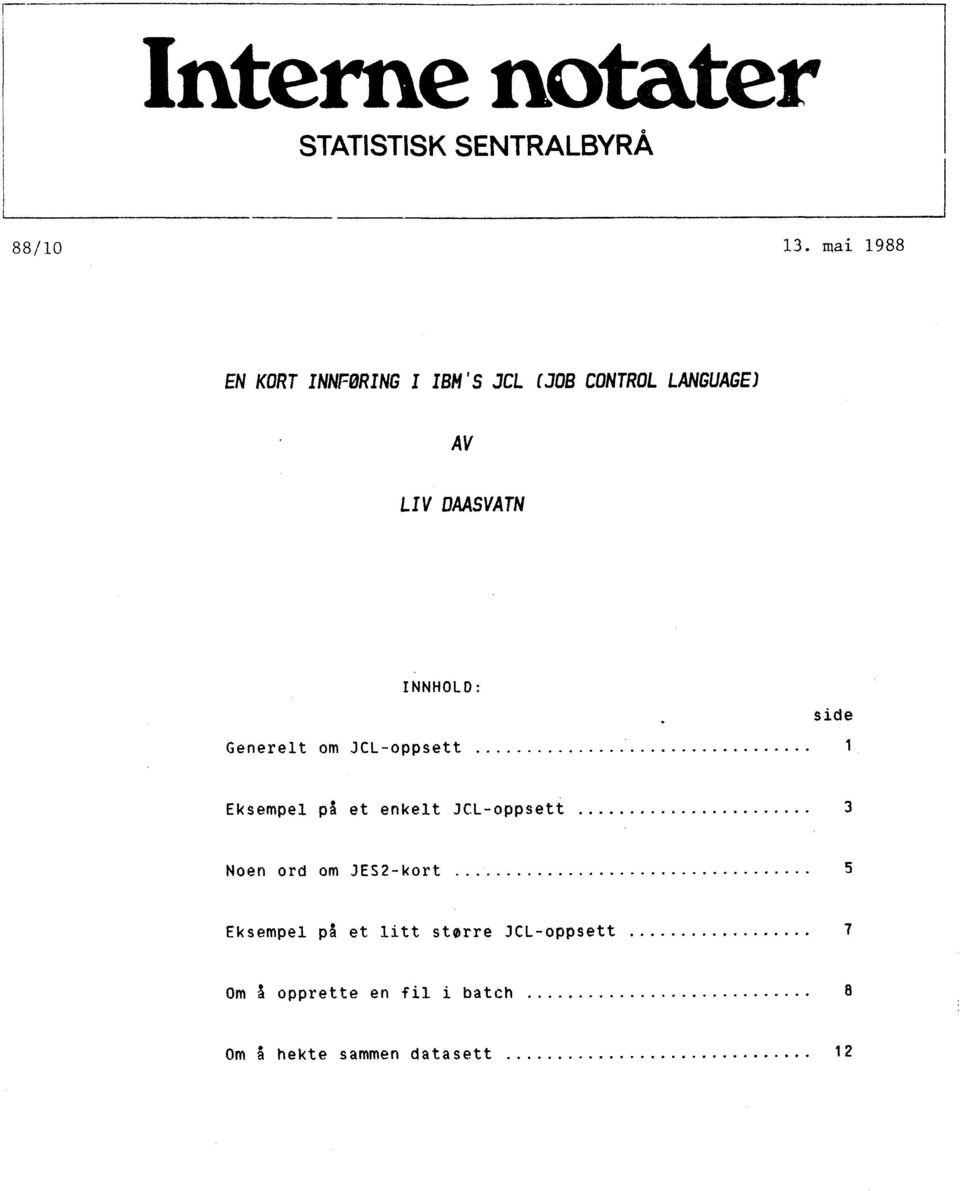 INNHOLD: side Generelt om JCL-oppsett 1 Eksempel pa et enkelt JCL-oppsett 3 Noen